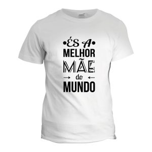 t-shirt és a melhor mae do mundo copiamais viana do castelo mod46