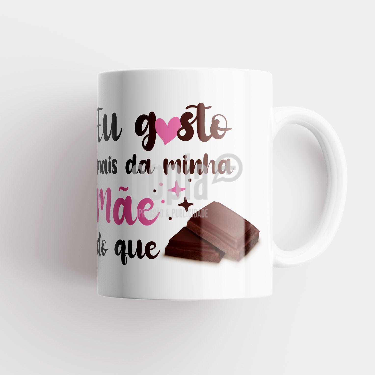 Caneca Eu gosto mais da minha mãe do que chocolate presente dia da mãe copia+ mod.149