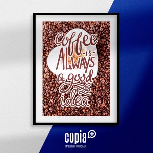 poster coffee is always a good idea cartaz moldura mod.109
