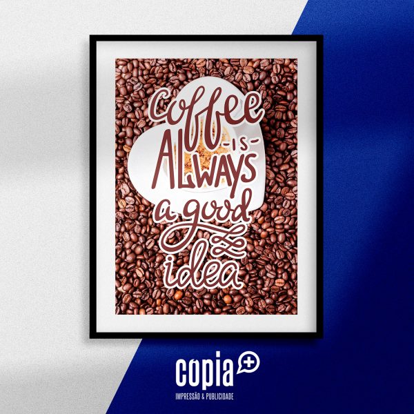 poster coffee is always a good idea cartaz moldura mod.109