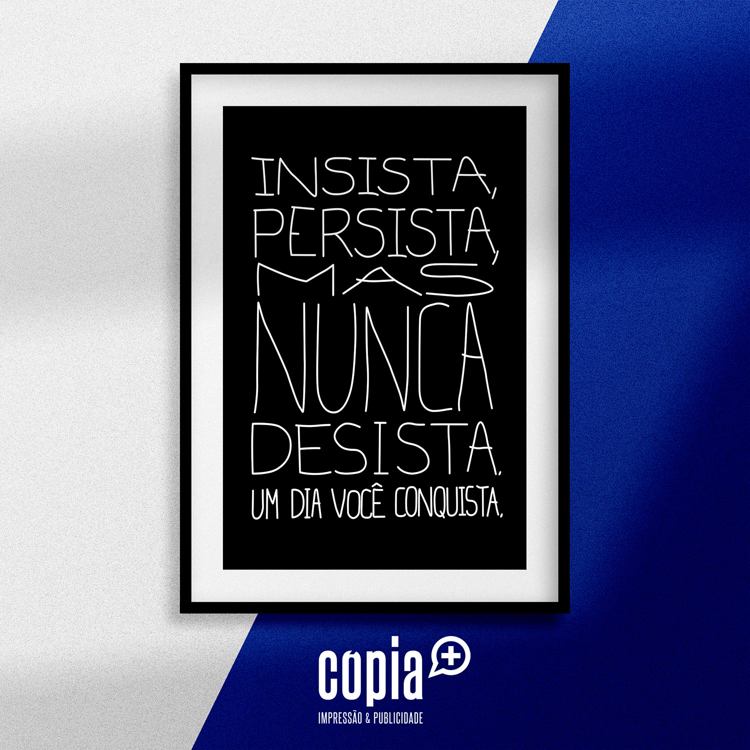poster insista persista mas nunca desista um dia você conquista cartaz moldura cópia+ mod.122